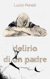 Lucio Perelli - Delirio di un padre (2024)