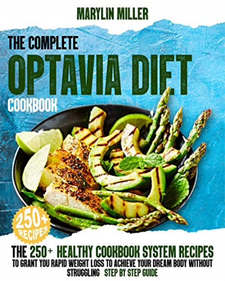 The Complete Optavia Diet Cookbook: The 250+ Healthy-Cookbook-System Recipes To Grant You Rapid Weight Loss