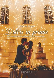 Stefano Pavesi - Dulcis in primis. Come scegliere la   torta perfetta per il tuo matrimonio (2024)