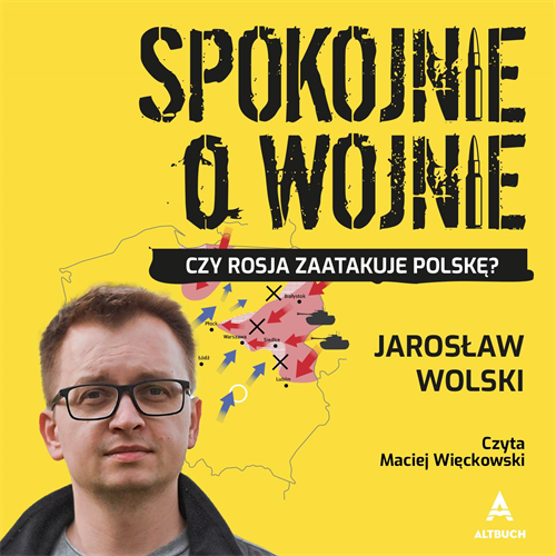 Jarosław Wolski - Spokojnie o wojnie. Czy Rosja zaatakuje Polskę? (2022) [AUDIOBOOK PL]