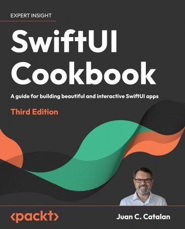 SwiftUI Cookbook: A guide for building beautiful and interactive SwiftUI apps, 3rd Edition