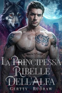 Gertty Rudraw - Mia Compagna Reale Vol. 3. La Principessa Ribelle dell’Alfa (2024)