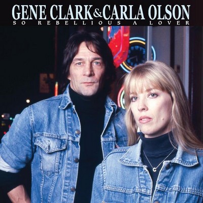 Gene Clark & Carla Olson - So Rebellious A Lover (1987) [2023, Remastered, CD-Quality + Hi-Res] [Official Digital Release]
