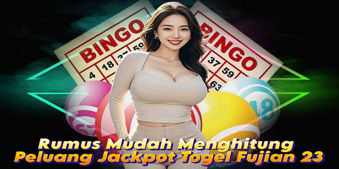 Rumus Mudah Menghitung Peluang Jackpot Togel Fujian 23