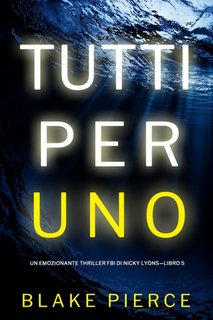 Blake Pierce - Tutti per uno (FBI Nicky Lyons-Libro 5) (2023)