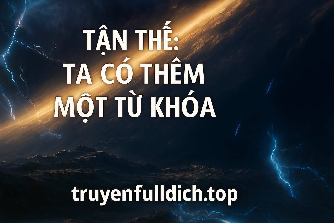 Tận Thế: Ta Có Thêm Một Từ Khoá