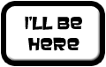 I'll be here