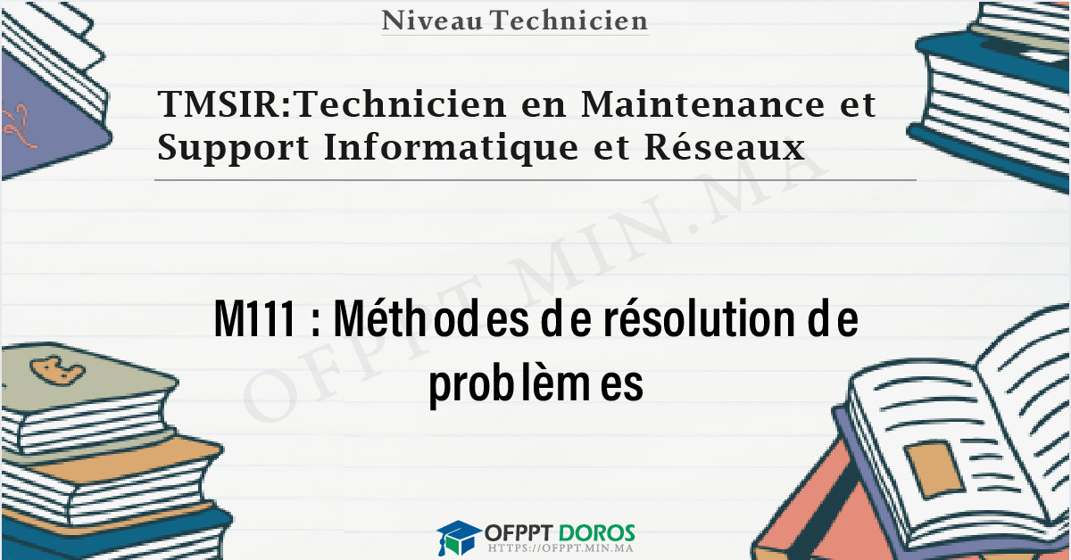 Couverture du cours OFPPT TMSIR:Technicien en Maintenance et Support Informatique et Réseaux Méthodes de résolution de problèmes M111 - 