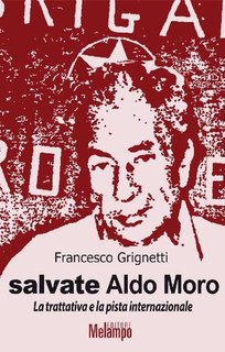 Francesco Grignetti - Salvate Aldo Moro (2018)