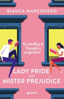 Bianca Marconero - Lady Pride and Mister Prejudice. Un retelling di “Orgoglio e pregiudizio” (2024)