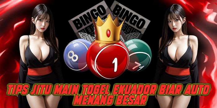 Tips Jitu Main Togel Ekuador Biar Auto Menang Besar