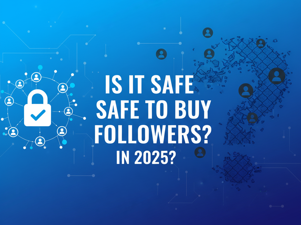 Is It Safe to Buy Followers in 2025? Complete Guide