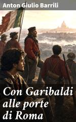 Anton Giulio Barrili – Con Garibaldi alle porte di Roma (2026)