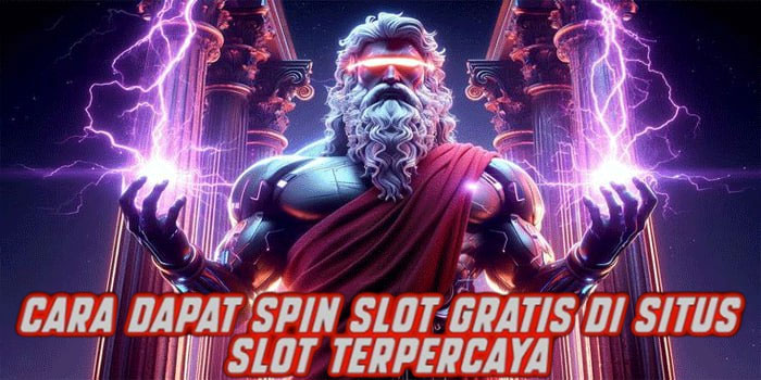 Cara Dapat Spin Slot Gratis di Situs Slot Terpercaya