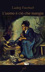 Ludwig Feuerbach – L’uomo è ciò che mangia (2026)