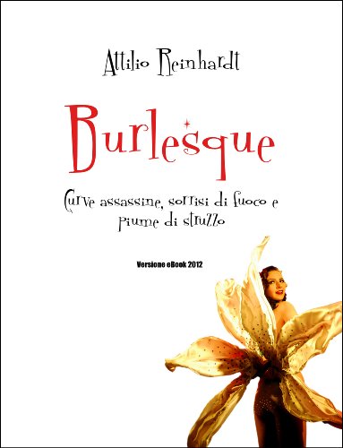 Attilio Reinhardt – Burlesque: Curve assassine, sorrisi di fuoco e piume di struzzo! (2012)