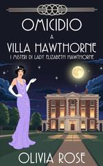 Olivia Rose – I misteri i Lady Elizabeth Hawthorne Vol. 7. Omicidio a Villa Hawthorne (2026)