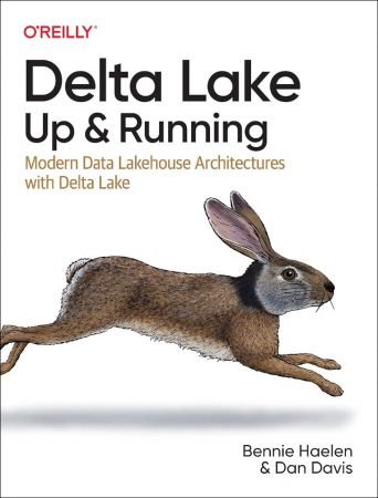 Delta Lake: Up and Running: Modern Data Lakehouse Architectures with Delta Lake (True PDF)