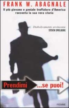Frank W. Abagnale - Prendimi se puoi! Il più giovane e geniale truffatore d'America racconta la sua vera storia (2004)