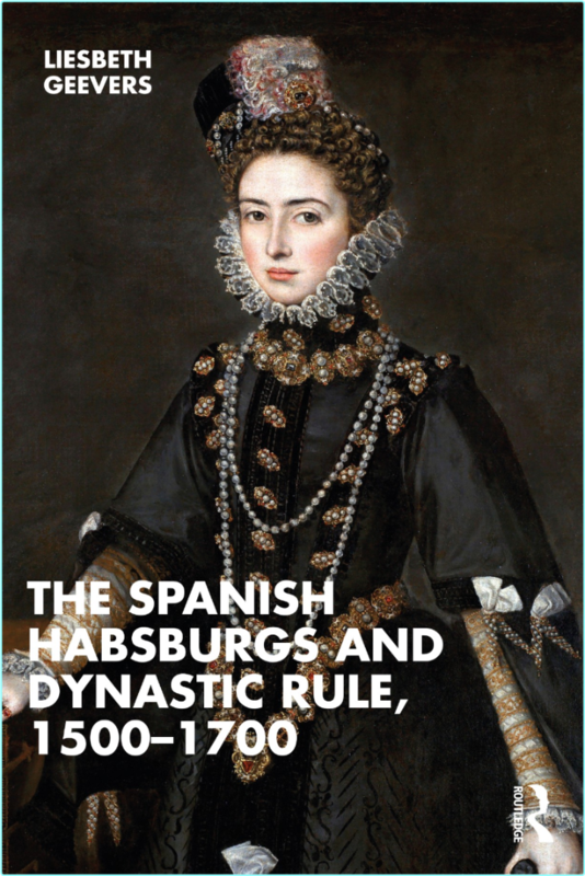 The Spanish Habsburgs And Dynastic Rule 15001700 (Liesbeth Geevers)