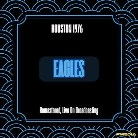 Eagles - Houston (1976) (Remastered, Live On Broadcasting) (2024)