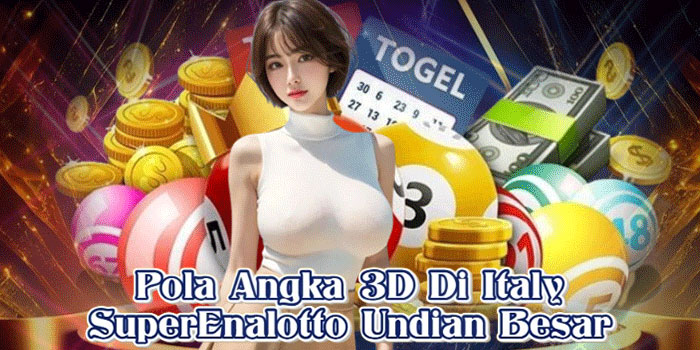 Pola Angka 3D Di Italy SuperEnalotto Undian Besar