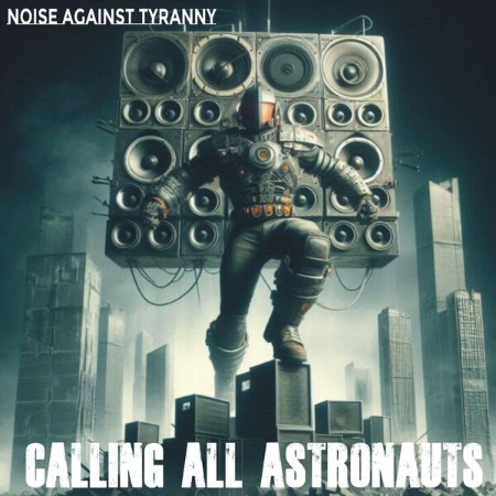 Calling All Astronauts - Noise Against Tyranny (2025)