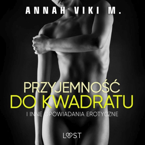 Annah Viki M. - Przyjemność do kwadratu i inne opowiadania erotyczne