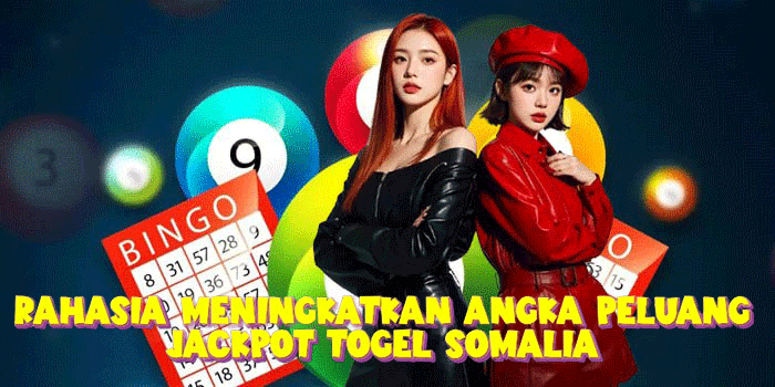 Rahasia Meningkatkan Angka Peluang Jackpot Togel Somalia 