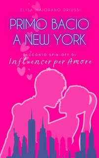 Elisa Maiorano Driussi - Influencer per Amore Stories Vol. 2. Primo bacio a New York (2023)