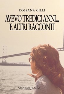 Rossana Cilli - Avevo tredici anni… e altri racconti (2024)