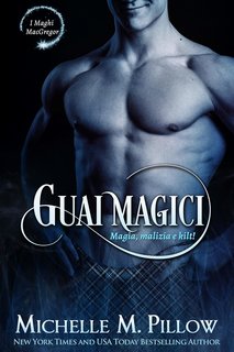Michelle M. Pillow - Maghi MacGregor 11. Guai magici. Magia, Malizia e Kilt! (2024)