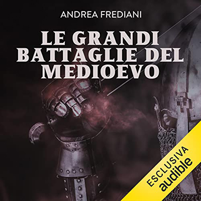 Andrea Frediani - Le grandi battaglie del Medioevo (2021) (mp3 - 128 kbps)