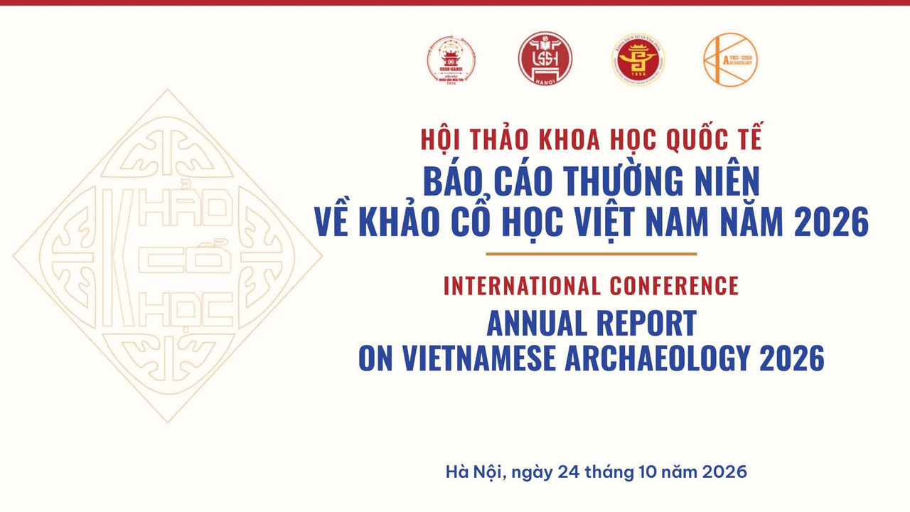 Giấy mời và Chương trình Hội thảo khoa học quốc tế Báo cáo thường niên Khảo cổ học Việt Nam năm 2026