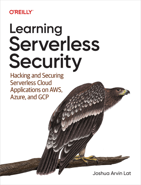 Learning Serverless Security Hacking And Securing Serverless Cloud Applications On AWS Azure And Google Cloud (Joshua Arvin Lat) Learning Serverless Security Hacking And Securing Serverless Cloud Applications On AWS Azure And Google Cloud (Joshua Arvin Lat)