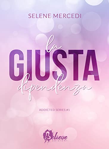 Selene Mercedi - La Giusta Dipendenza (Addicted Series #1) (2022)