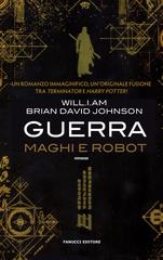 Will.i.am, Brian David Johnson – Guerra. Maghi e robot (2018)