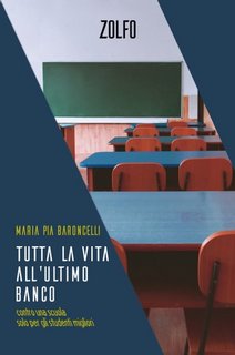 Maria Pia Baroncelli - Tutta la vita all'ultimo banco. Contro una scuola solo per gli studenti migliori (2023)
