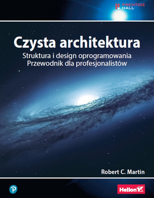 Czysta Architektura. Struktura i Design Oprogramowania. Przewodnik Dla Profesjonalistów - Robert C. Martin