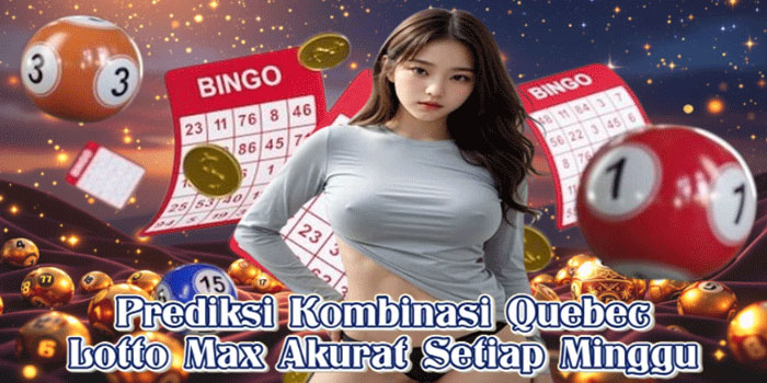 Prediksi Kombinasi Quebec Lotto Max Akurat Setiap Minggu