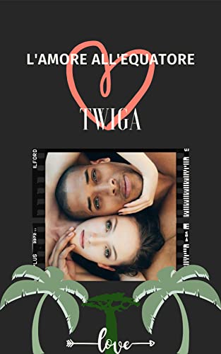 Twiga Nakupenda - L'amore all'equatore (2022)