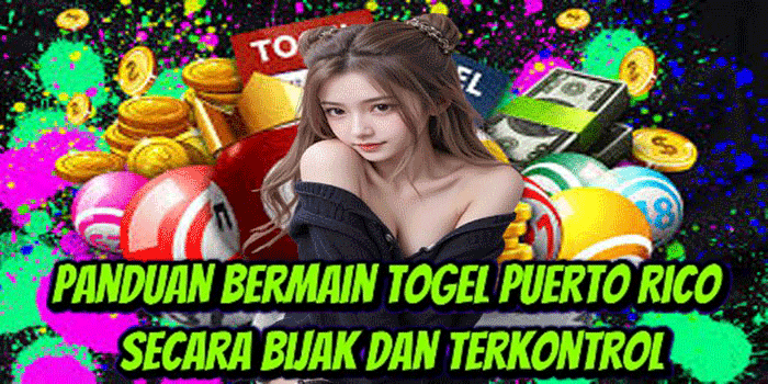 Panduan Bermain Togel Puerto Rico Secara Bijak Dan Terkontrol