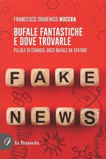 Francesco Domenico Nucera - Bufale fantastiche e dove trovarle. Pillole di chimica: dieci bufale da sfatare (2023)