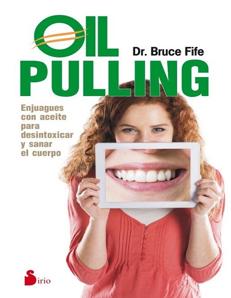 Oil pulling: Enjuagues con aceite para desintoxicar y sanar el cuerpo - Bruce Fife (Multiformato) [VS]