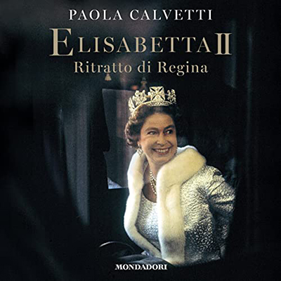 Paola Calvetti - Elisabetta II꞉ Ritratto di regina (2022) (mp3 - 128 kbps)
