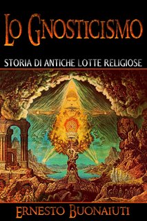 Ernesto Buonaiuti - Lo gnosticismo. Storia di antiche lotte religiose (2015)