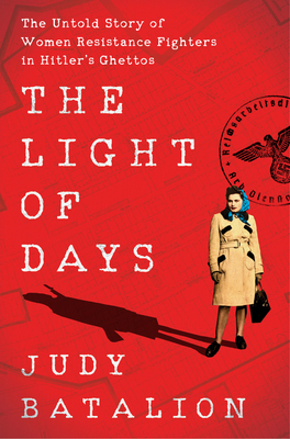 Pur­chase The Light of Days: The Untold Story of Women Resistance Fighters in Hitler's Ghettos from Amazon.com*