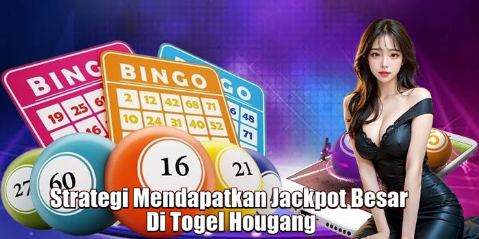 Strategi Mendapatkan Jackpot Besar Di Togel Hougang
