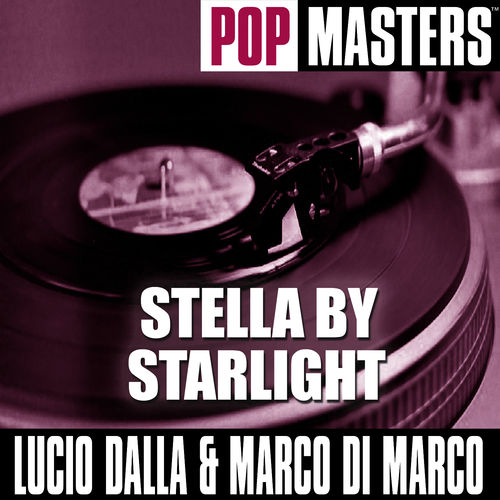 Lucio Dalla and Marco Di Marco - Pop Masters  Stella By Starlight [Ep] (Carinco AG, 2005) .mp3 -320 Kbps