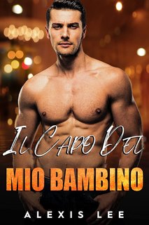 Alexis Lee - Bambini e Papà Alfosi 5. Il Capo del Mio Bambino (2024)